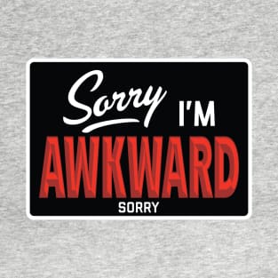 Sorry I'm Awkward Sorry T-Shirt